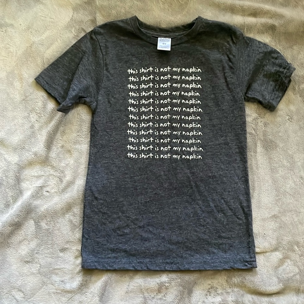 Never worn “this shirt is not my napkin” kids shirt size 6